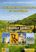 Couverture du livre « Itinéraires protestants en Languedoc XVIe-XXe siècle t.2 ; espaces gardois » de Patrick Cabanel aux éditions Nouvelles Presses Du Languedoc