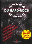 Couverture du livre « Encyclopedie du hard-rock des seventies - hard-rock, rock progressif, rock psychedelique, rock sudis » de Denis Protat aux éditions Alternatives