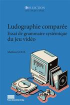 Couverture du livre « Ludographie comparee. essai de grammaire systemique du jeu » de Mathieu Goux aux éditions Pulg