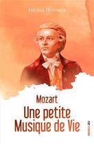 Couverture du livre « Mozart : une petite musique de vie » de Michel Honaker aux éditions Ker Editions