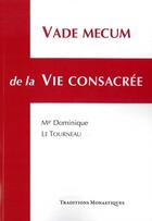 Couverture du livre « Vade mecum de la vie consacrée » de Dominique Le To aux éditions Traditions Monastiques