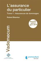 Couverture du livre « L'assurance du particulier Tome 1 ; assurances de dommages (édition 2017/2018) » de Roland Bisenius aux éditions Promoculture