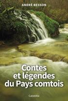 Couverture du livre « Contes et légendes du pays comtois » de Andre Besson aux éditions Cabedita