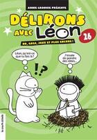 Couverture du livre « Délirons avec Léon t.26 ; BD, gags, jeux et plus encore ! » de Annie Groovie aux éditions La Courte Echelle