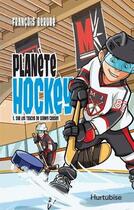Couverture du livre « Planete hockey v 01 sur les traces de sydney crosby » de Francois Berube aux éditions Hurtubise