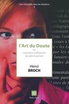 Couverture du livre « L'art du doute ou comment s'affranchir du prêt-à-penser » de Henri Broch aux éditions Book-e-book