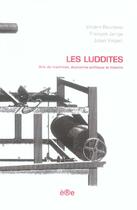 Couverture du livre « Les luddites ; bris de machines, économie politique et histoire » de Bourdeau/Jarrige/Vin aux éditions Ere