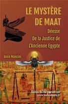 Couverture du livre « Le Mystere de Maat, Deesse de la Justice de l'Ancienne Egypte » de Anna Mancini aux éditions Buenos Books