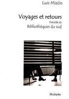 Couverture du livre « Voyages et retours ; bibliothèques du sud » de Luis Mizon aux éditions Rhubarbe