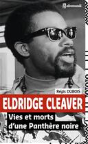 Couverture du livre « Eldridge Cleaver ; vies et morts d'une panthère noire » de Régis Dubois aux éditions Afromundi