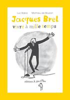 Couverture du livre « Jacques Brel, vivre à mille temps » de Luc Baba et Mathieu De Muizon aux éditions A Dos D'ane