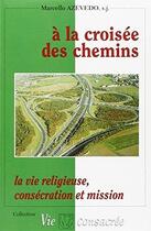 Couverture du livre « À la croisée des chemins la vie religieuse ; la vie religieuse, consécration et mission » de Marcello Azevedo aux éditions Lessius