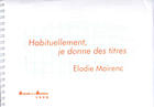 Couverture du livre « Habituellement, je donne des titres » de Moirenc Elodie aux éditions Atelier De L'agneau