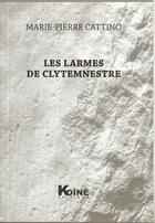 Couverture du livre « Les larmes de Clytemnestre » de Marie-Pierre Cattino aux éditions Koine