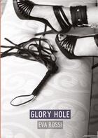 Couverture du livre « Glory Hole : Conte Érotique Interdit de Sexe Hard Français » de Eva Rossi aux éditions Tredition