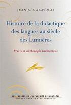 Couverture du livre « Histoire de la didactique des langues au siècle des Lumières » de Jean-Antoine Caravolas aux éditions Pu De Montreal