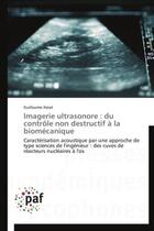 Couverture du livre « Imagerie ultrasonore : du contrôle non destructif à la biomécanique ; caractérisation acoustique par une approche de type sciences de l'ingénieur : des cuves de réacteurs nucléaires à l'os » de Guillaume Haiat aux éditions Presses Academiques Francophones