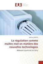 Couverture du livre « La regulation comme maitre mot en matiere des nouvelles technologies - reflexion a partir de luc fer » de Kapaya Salomon aux éditions Editions Universitaires Europeennes