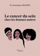 Couverture du livre « Le cancer du sein chez les femmes noires » de Dominique Sighoko aux éditions Baudelaire