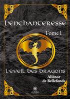 Couverture du livre « L'enchanteresse Tome 1 : l'éveil des dragons » de Xavier Linant De Bellefonds aux éditions Le Lys Bleu