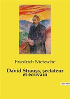 Couverture du livre « David Strauss, sectateur et écrivain » de Friedrich Nietzsche aux éditions Culturea