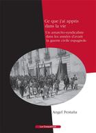 Couverture du livre « Ce que j'ai appris dans la vie ; un anarcho-syndicaliste dans les années d'avant la guerre civile espagnole » de Angel Pestana aux éditions Coquelicot