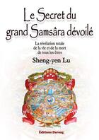 Couverture du livre « Le secret du grand Samsâra dévoilé ; la révélation totale de la vie et de la mort de tous les êtres » de Sheng-Yen Lu aux éditions Darong