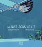 Couverture du livre « La nuit sous le lit » de Matthieu Agnus et Cecile Elma Roger aux éditions Dyozol