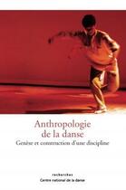 Couverture du livre « Anthropologie de la danse : genèse et construction d'une discipline » de Andree Grau et Georgiana Wierre-Gore aux éditions Centre National De La Danse