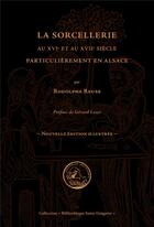 Couverture du livre « La sorcellerie au XVIe et au XVIIe siècle, particulièrement en Alsace (édition 2017) » de Rodolphe Reuss aux éditions Degorce