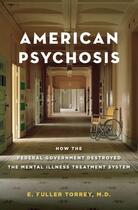 Couverture du livre « American psychosis: how the federal government destroyed the mental il » de Torrey E Fuller aux éditions Editions Racine