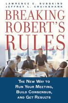 Couverture du livre « Breaking robert's rules: the new way to run your meeting, build consen » de Cruikshank Jeffrey L aux éditions Editions Racine