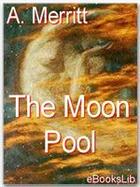 Couverture du livre « The Moon Pool » de A. Merritt aux éditions Ebookslib