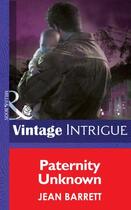Couverture du livre « Paternity Unknown (Mills & Boon Intrigue) (Top Secret Babies - Book 12 » de Jean Barrett aux éditions Mills & Boon Series