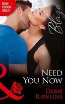 Couverture du livre « Need You Now (Mills & Boon Blaze) (Made in Montana - Book 8) » de Debbi Rawlins aux éditions Mills & Boon Series