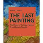 Couverture du livre « The last painting final works of the great masters » de Bernard Chambaz aux éditions Antique Collector's Club