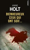 Couverture du livre « Bienheureux ceux qui ont soif... » de Anne Holt aux éditions Points