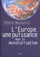 Couverture du livre « L'europe, une puissance dans la mondialisation » de Pierre Moscovici aux éditions Seuil