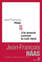 Couverture du livre « J'ai avancé comme la nuit vient » de Jean-Francois Haas aux éditions Seuil