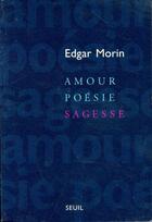 Couverture du livre « Amour, poésie, sagesse » de Edgar Morin aux éditions Seuil