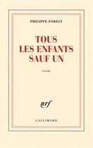 Couverture du livre « Tous les enfants sauf un » de Philippe Forest aux éditions Gallimard