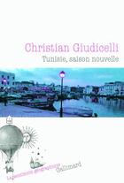 Couverture du livre « Tunisie, saison nouvelle » de Christian Giudicelli aux éditions Gallimard