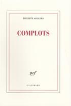 Couverture du livre « Complots » de Philippe Sollers aux éditions Gallimard