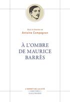 Couverture du livre « À l'ombre de Maurice Barrès » de Antoine Compagnon et Collectif aux éditions Gallimard