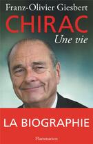 Couverture du livre « Chirac, une vie » de Franz-Olivier Giesbert aux éditions Flammarion