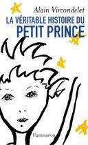 Couverture du livre « La véritable histoire du petit prince » de Alain Vircondelet aux éditions Flammarion