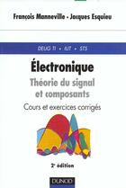 Couverture du livre « Electronique seconde theorie du signal et composants ; cours et exercices corriges ; 2e edition » de Francois Manneville et Jacques Esquieu aux éditions Dunod