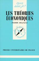 Couverture du livre « Les theories economiques » de Pierre Delfaud aux éditions Que Sais-je ?