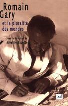 Couverture du livre « Romain gary ou la pluralite des mondes » de Mireille Sacotte aux éditions Puf