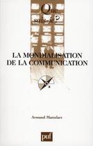 Couverture du livre « La mondialisation de la communication » de Armand Mattelart aux éditions Que Sais-je ?